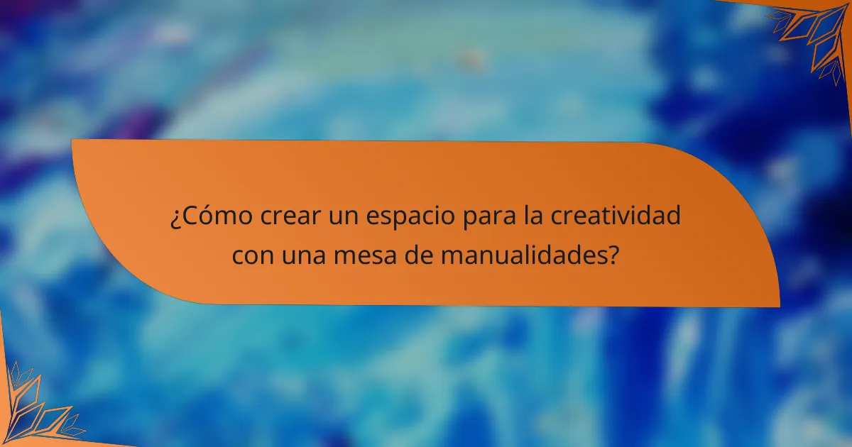 ¿Cómo crear un espacio para la creatividad con una mesa de manualidades?