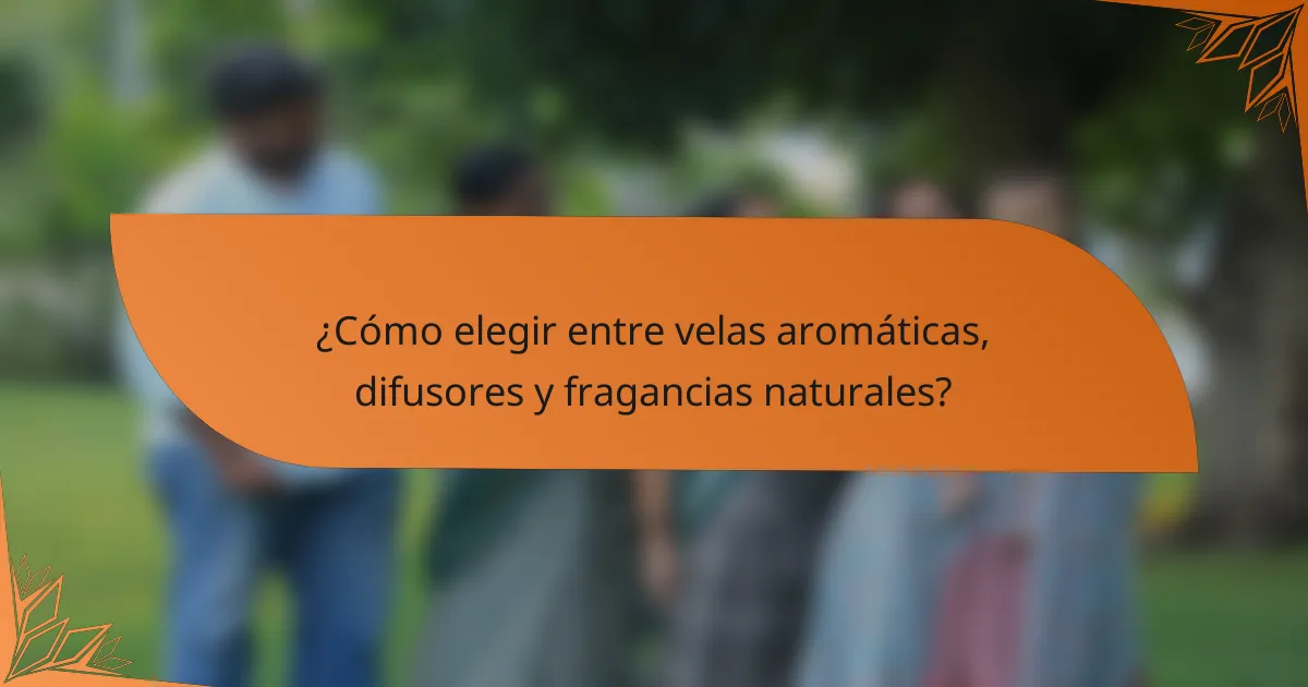 ¿Cómo elegir entre velas aromáticas, difusores y fragancias naturales?