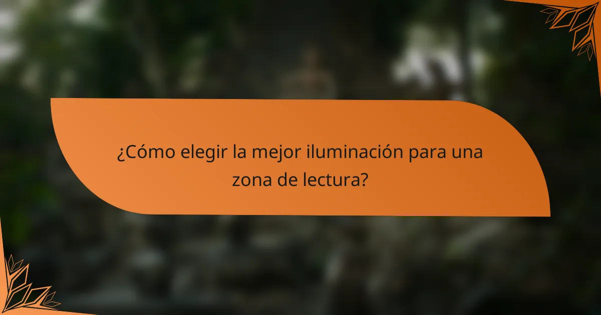 ¿Cómo elegir la mejor iluminación para una zona de lectura?