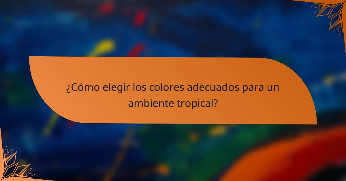 ¿Cómo elegir los colores adecuados para un ambiente tropical?
