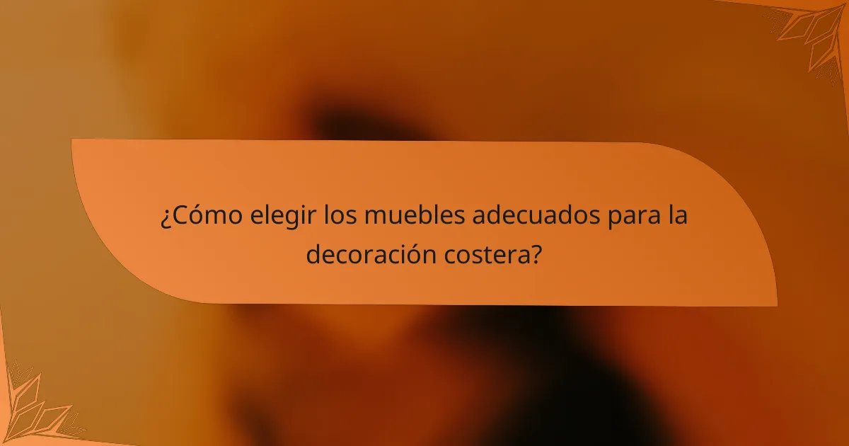 ¿Cómo elegir los muebles adecuados para la decoración costera?