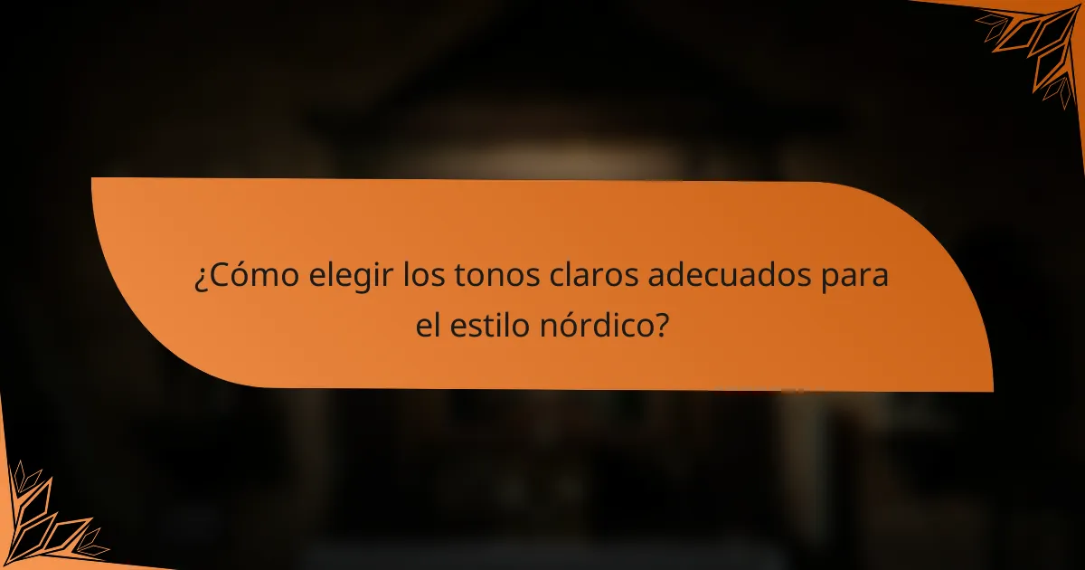 ¿Cómo elegir los tonos claros adecuados para el estilo nórdico?