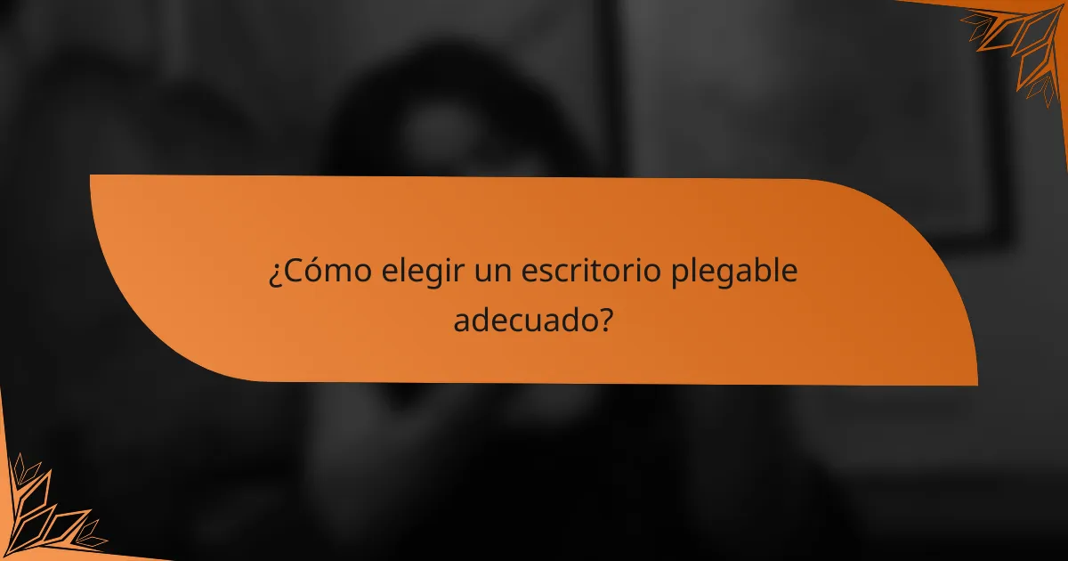 ¿Cómo elegir un escritorio plegable adecuado?