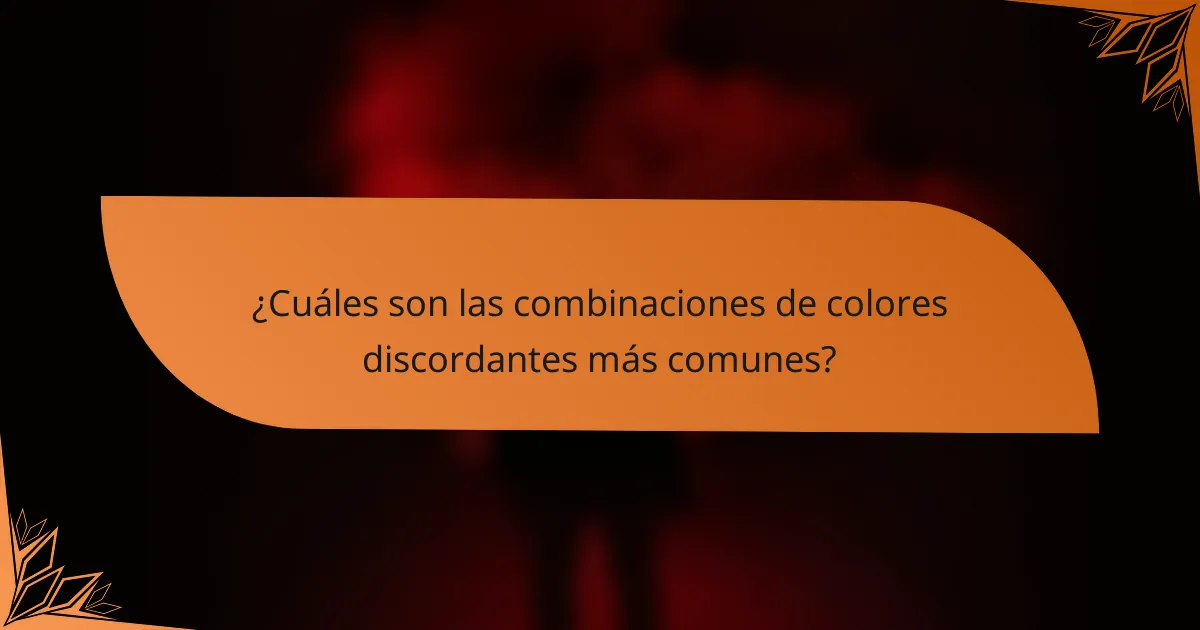 ¿Cuáles son las combinaciones de colores discordantes más comunes?