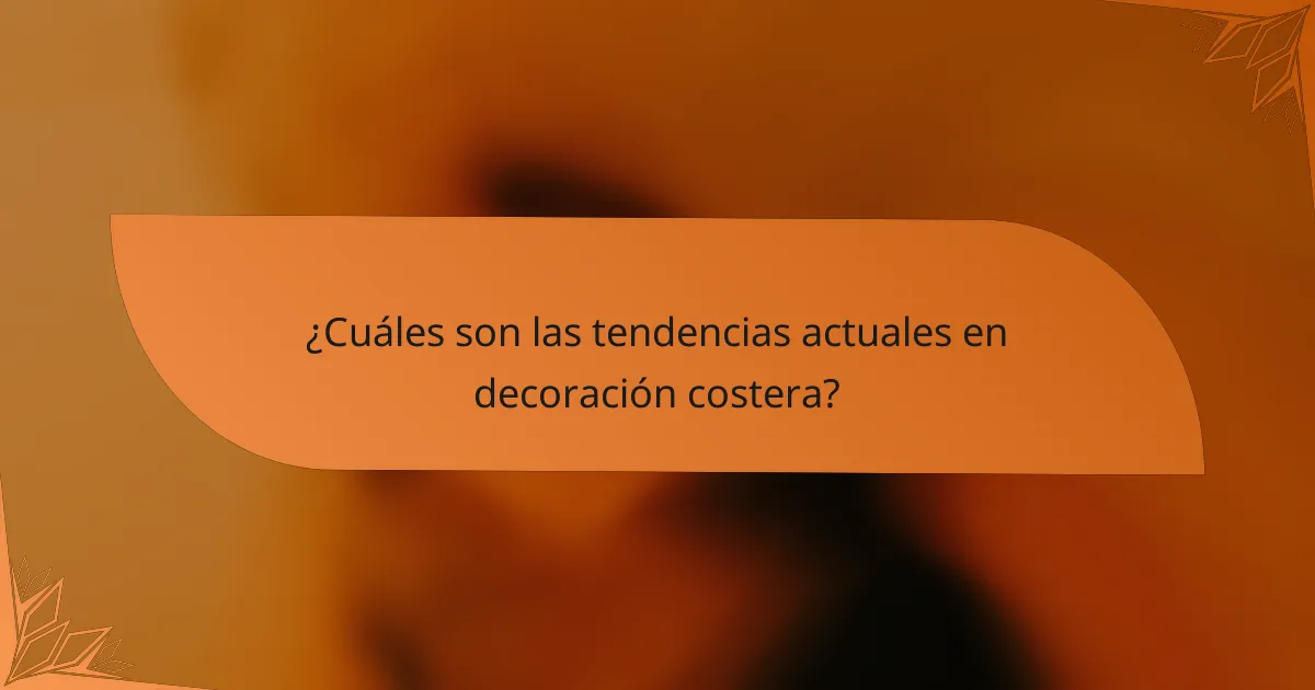 ¿Cuáles son las tendencias actuales en decoración costera?