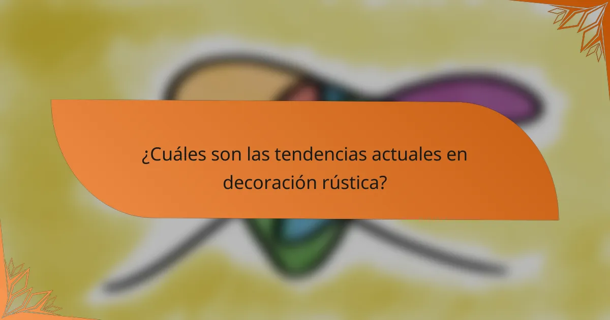 ¿Cuáles son las tendencias actuales en decoración rústica?