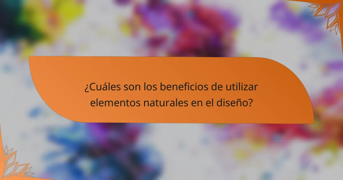 ¿Cuáles son los beneficios de utilizar elementos naturales en el diseño?