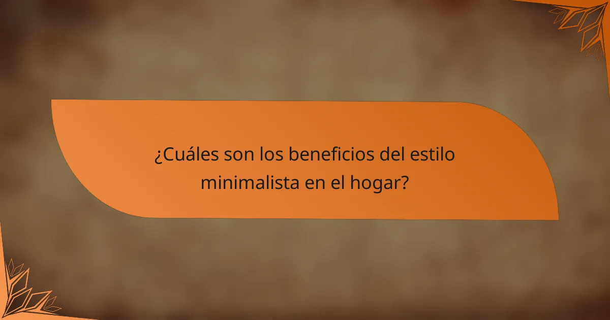 ¿Cuáles son los beneficios del estilo minimalista en el hogar?