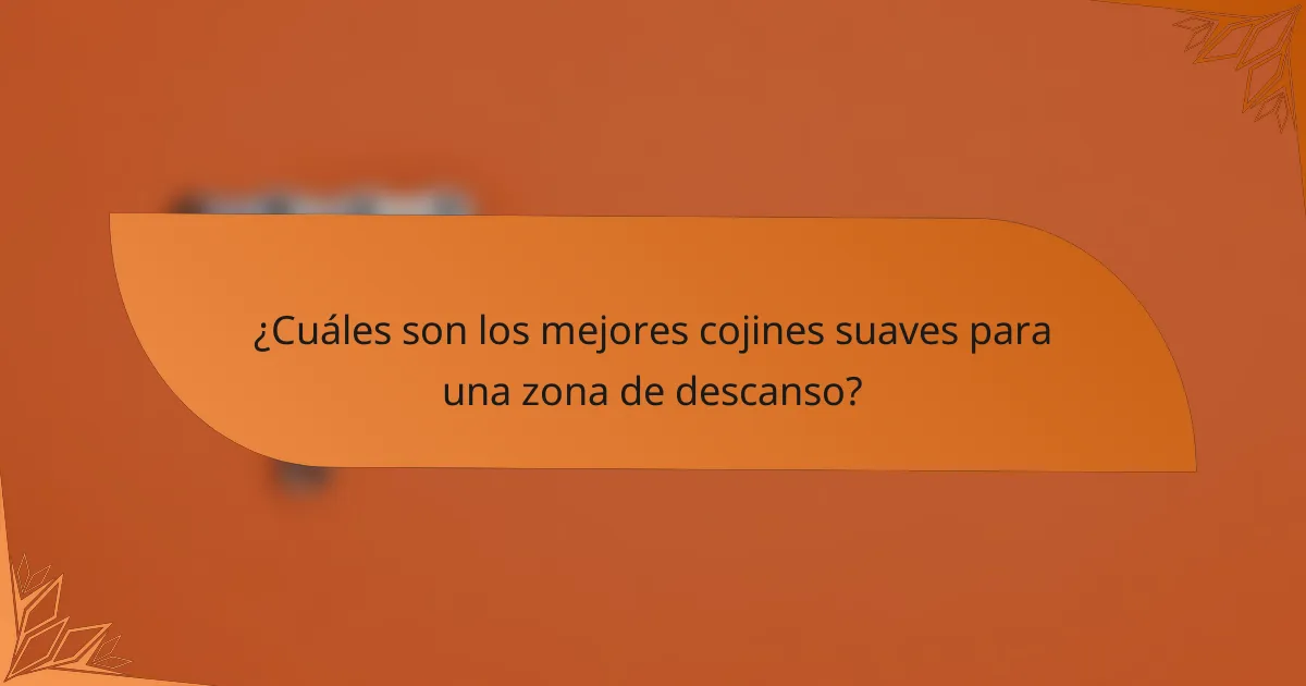 ¿Cuáles son los mejores cojines suaves para una zona de descanso?