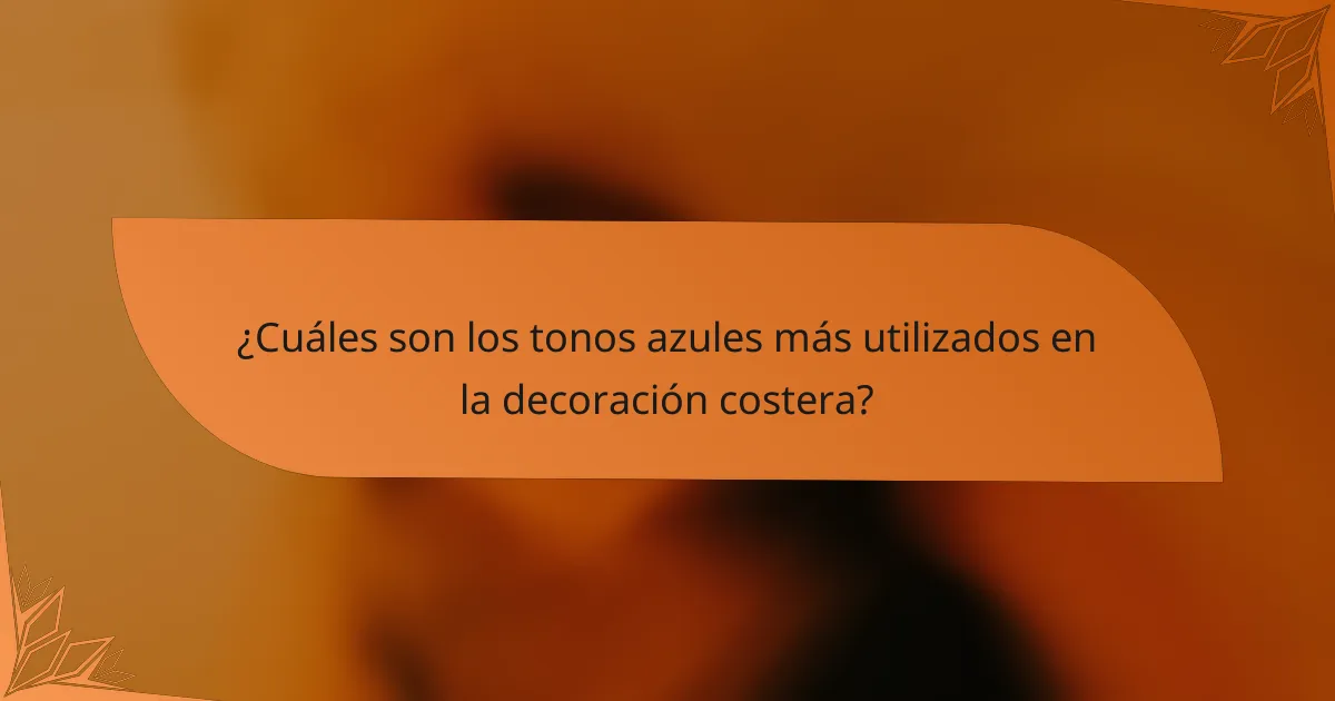 ¿Cuáles son los tonos azules más utilizados en la decoración costera?