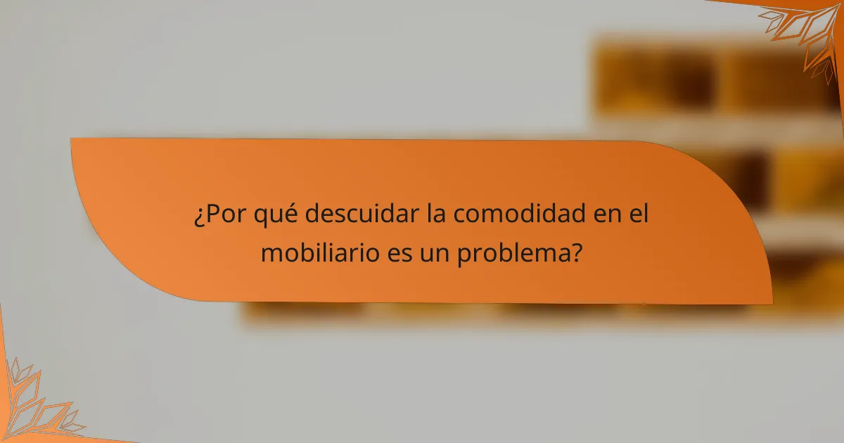 ¿Por qué descuidar la comodidad en el mobiliario es un problema?