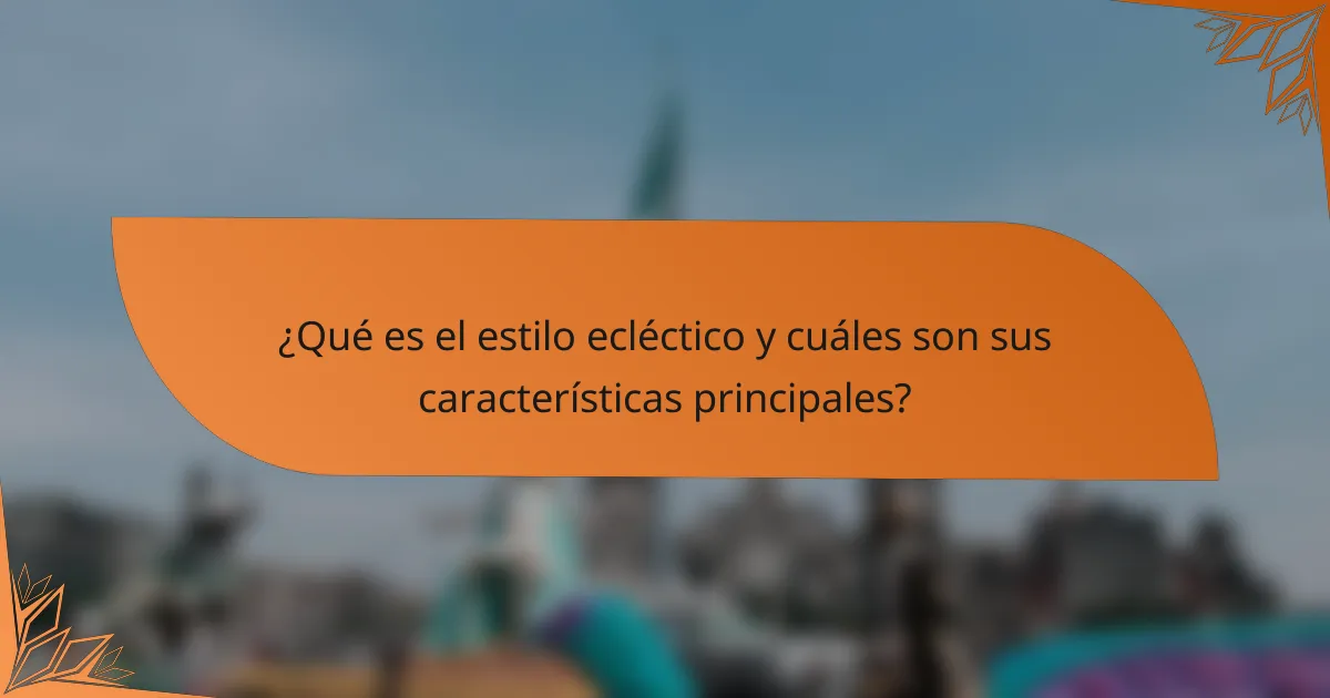¿Qué es el estilo ecléctico y cuáles son sus características principales?
