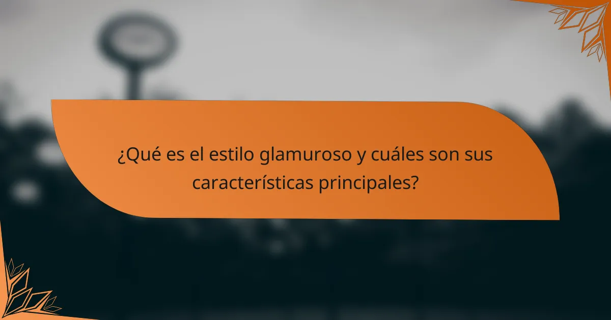 ¿Qué es el estilo glamuroso y cuáles son sus características principales?