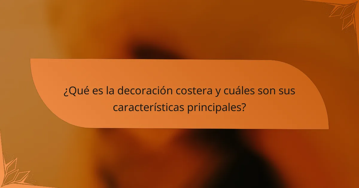 ¿Qué es la decoración costera y cuáles son sus características principales?