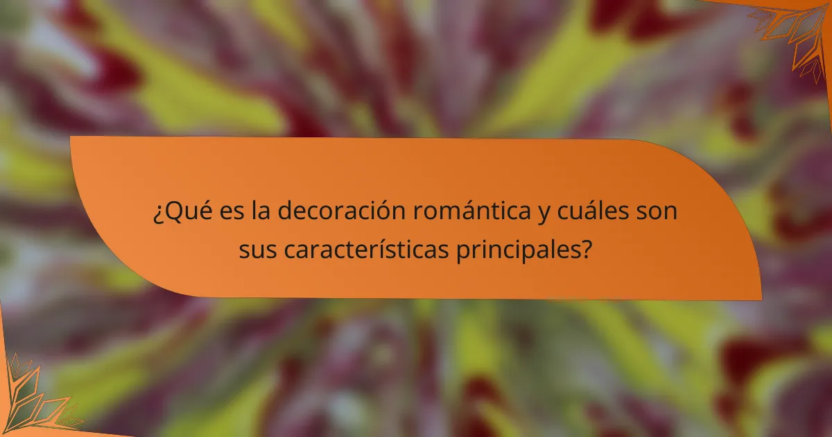 ¿Qué es la decoración romántica y cuáles son sus características principales?