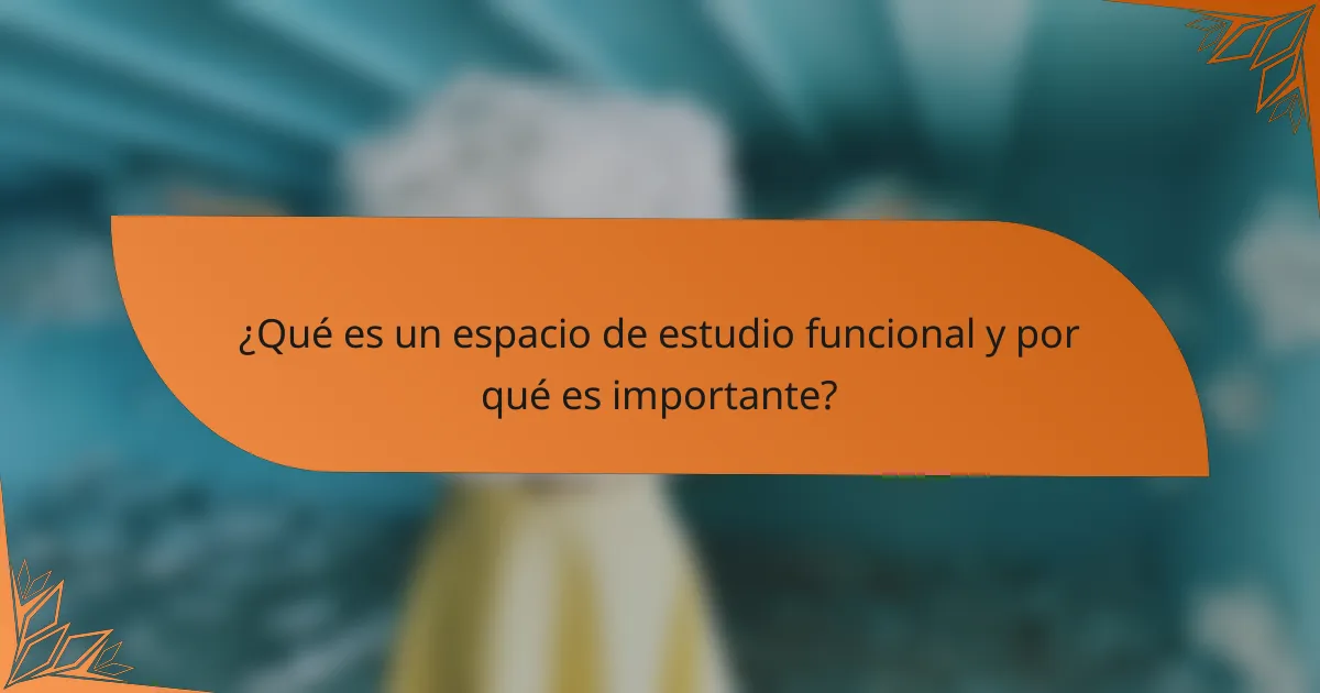 ¿Qué es un espacio de estudio funcional y por qué es importante?