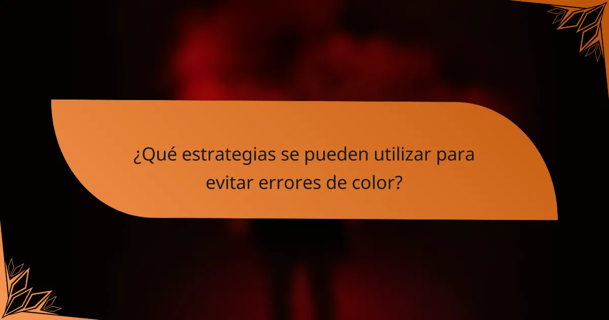 ¿Qué estrategias se pueden utilizar para evitar errores de color?