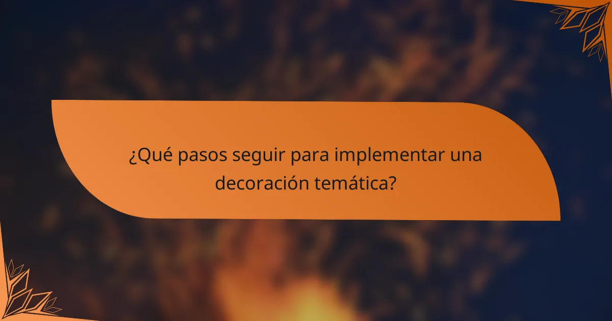 ¿Qué pasos seguir para implementar una decoración temática?