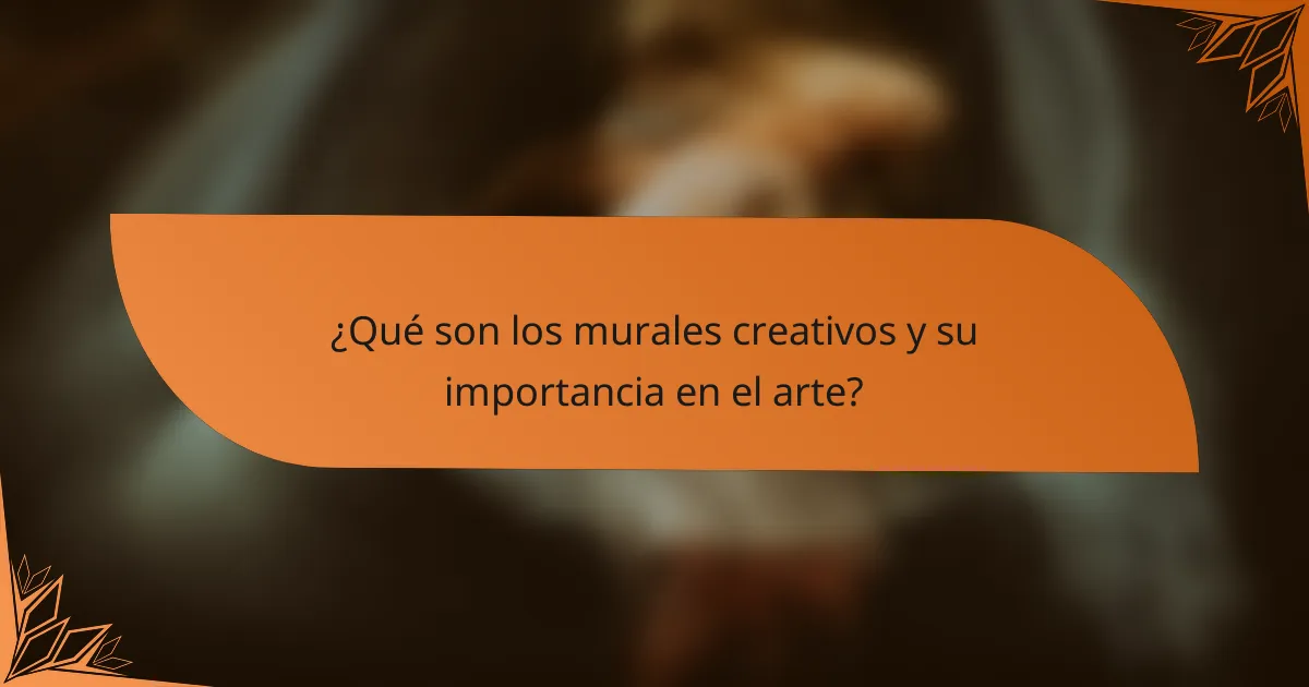 ¿Qué son los murales creativos y su importancia en el arte?