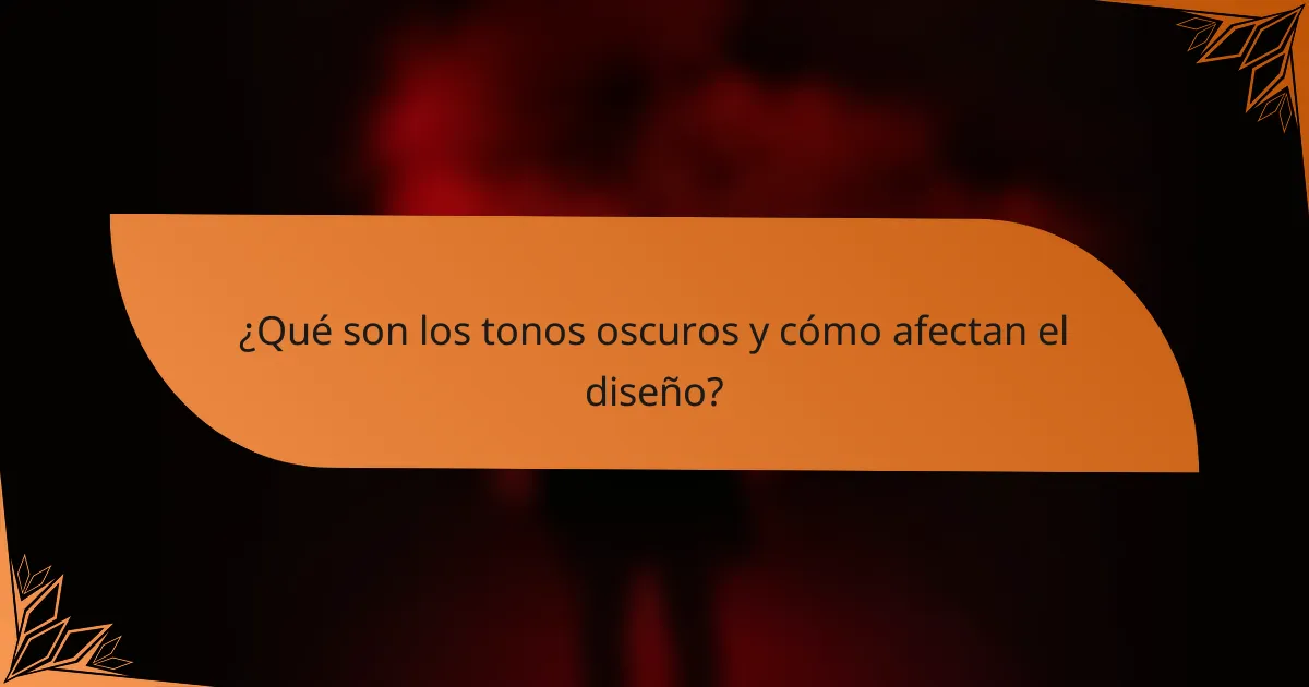 ¿Qué son los tonos oscuros y cómo afectan el diseño?